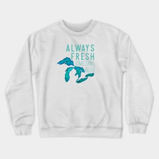 Great Lakes Always Fresh, Sometimes Frozen Crewneck Sweatshirt